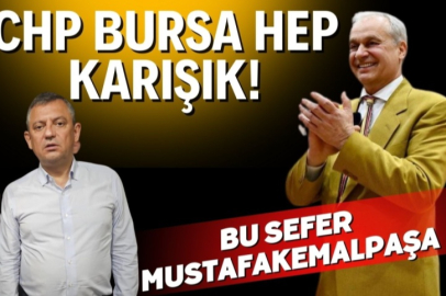 CHP Bursa'da hep karışık!