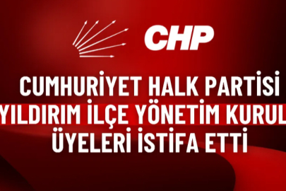 Cumhuriyet Halk Partisi Yıldırım İlçe Yönetim Kurulu Üyeleri istifa etti