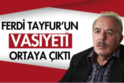 Ferdi Tayfur'un vasiyeti ortaya çıktı